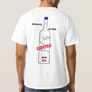 Blame it on the Goose shirt