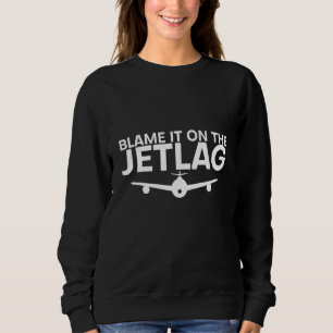 Blame It On The Jetlag Sweatshirt