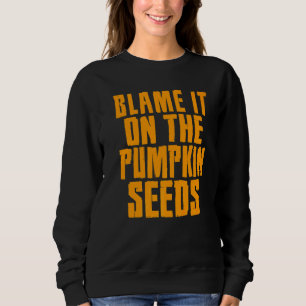 Blame It On The Pumpkin Seeds Halloween Pregnancy Sweatshirt