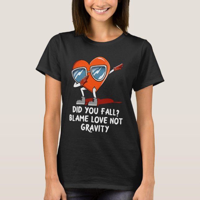 Blame Love Not Gravity  Valentines Day Humor T-Shirt (Front)