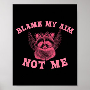 Blame My Aim Not Me Valentines Day Funny Racoon Poster