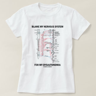 Blame My Nervous System For My Dysautonomia T-Shirt