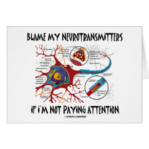 Blame My Neurotransmitters If Not Paying Attention