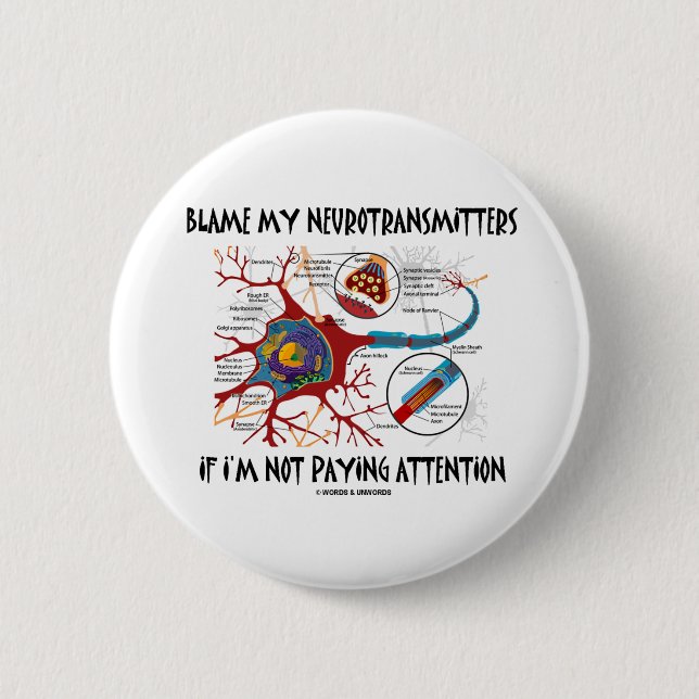 Blame My Neurotransmitters If Not Paying Attention 6 Cm Round Badge (Front)
