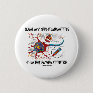 Blame My Neurotransmitters If Not Paying Attention 6 Cm Round Badge