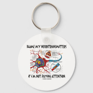 Blame My Neurotransmitters If Not Paying Attention Key Ring