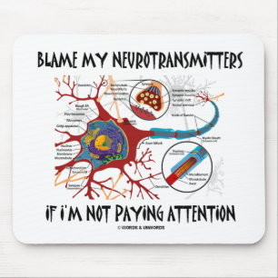 Blame My Neurotransmitters If Not Paying Attention Mouse Mat