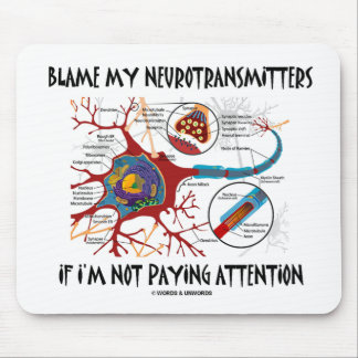 Blame My Neurotransmitters If Not Paying Attention Mouse Mat