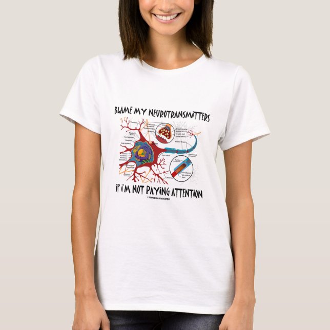 Blame My Neurotransmitters If Not Paying Attention T-Shirt (Front)