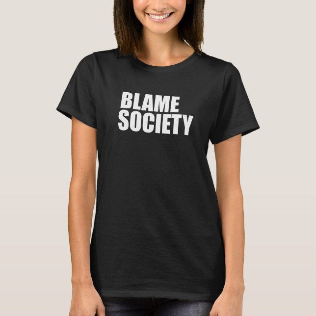 Blame Society T-Shirt (Front)