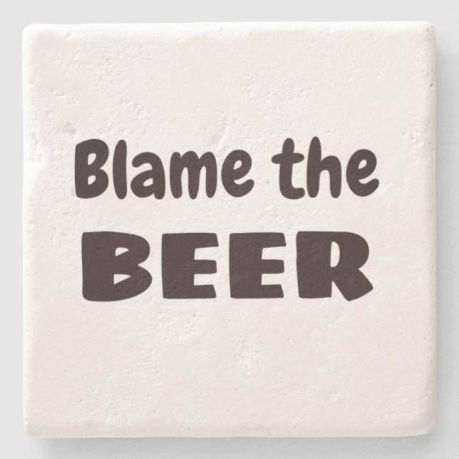 BLAME THE BEER Funny Drinkers Excuse Home Art Stone Coaster (Front)
