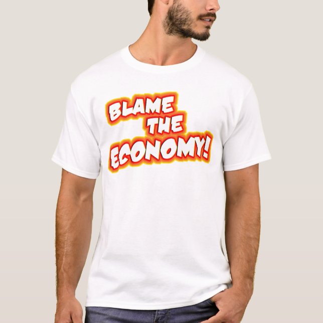 BLAME THE ECONOMY! T-Shirt (Front)
