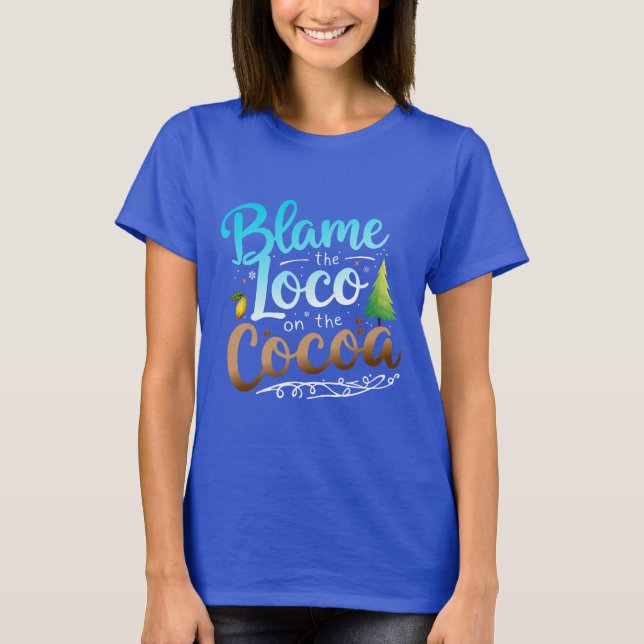 Blame The Loco On The Coco T-Shirt (Front)