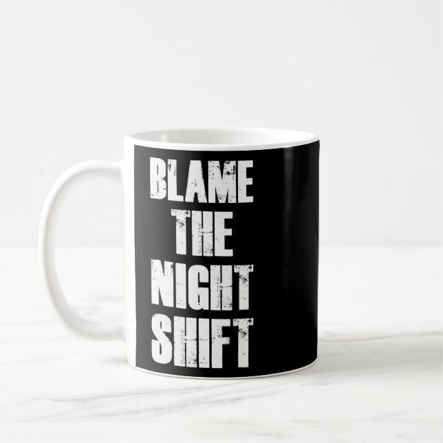 Blame The Night Shift Nurse Appreciation Motivatio Coffee Mug (Left)