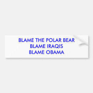 BLAME THE POLAR BEARBLAME IRAQISBLAME OBAMA BUMPER STICKER