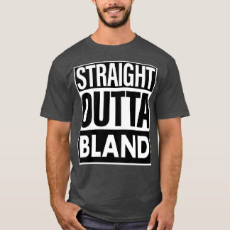 Bland Name Straight Outta Bland T-Shirt