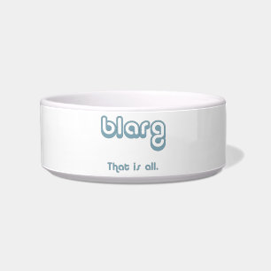 blarg. bowl