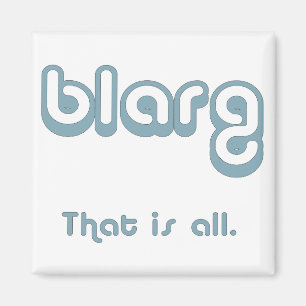 blarg. magnet