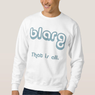 blarg. sweatshirt