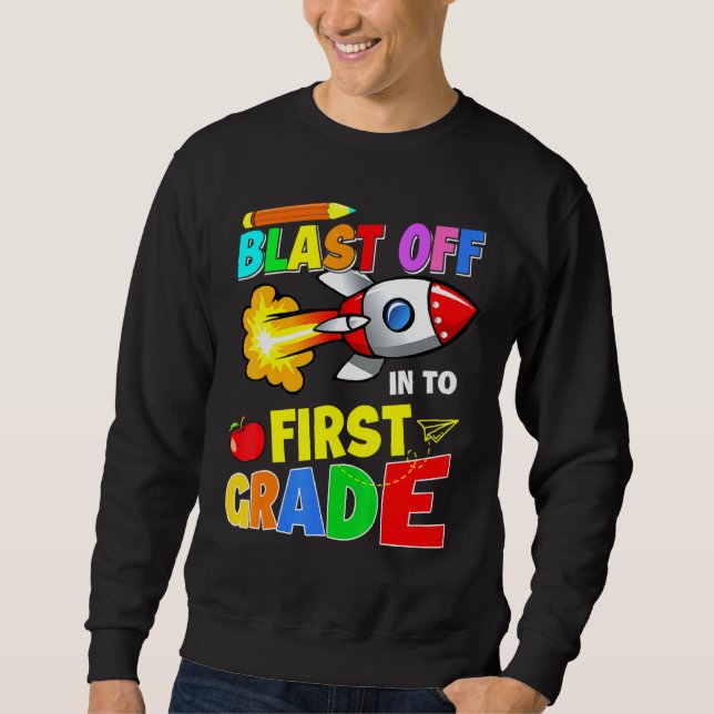 Blast Off Into First Grade Back To School Teacher  Sweatshirt (Front)