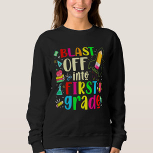 Blast Off Into First Grade - First Day Of School T Sweatshirt