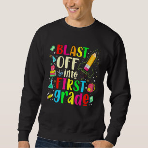 Blast Off Into First Grade - First Day Of School T Sweatshirt