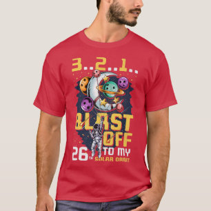 Blast Off To My 26th Solar Orbit, 26th Birthday As T-Shirt