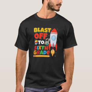 Blast Off to Sixth Grade Rocket Ship First Day of  T-Shirt