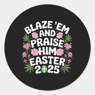 Blaze Em And Praise Him Funny Easter 2025 Shirt  Classic Round Sticker