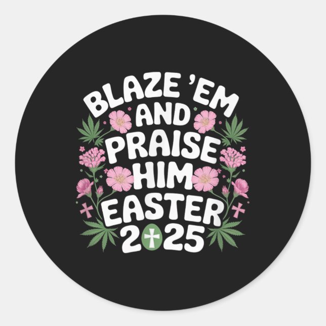 Blaze Em And Praise Him Funny Easter 2025 Shirt  Classic Round Sticker (Front)