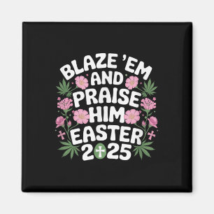Blaze Em And Praise Him Funny Easter 2025 Shirt  Magnet