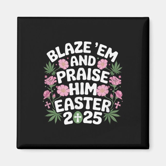 Blaze Em And Praise Him Funny Easter 2025 Shirt  Magnet (Front)