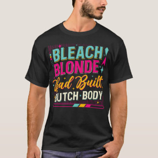 Bleach Blonde Bad Built Butch Body T-Shirt