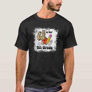 Bleached 4 Is For 4th Grade Teacher First Day Of S T-Shirt