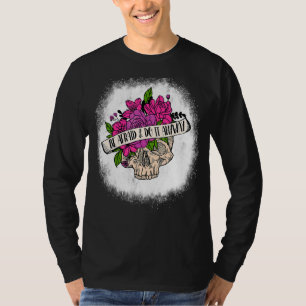 Bleached Be Afraid And Do It Anyway Flower Skull P T-Shirt