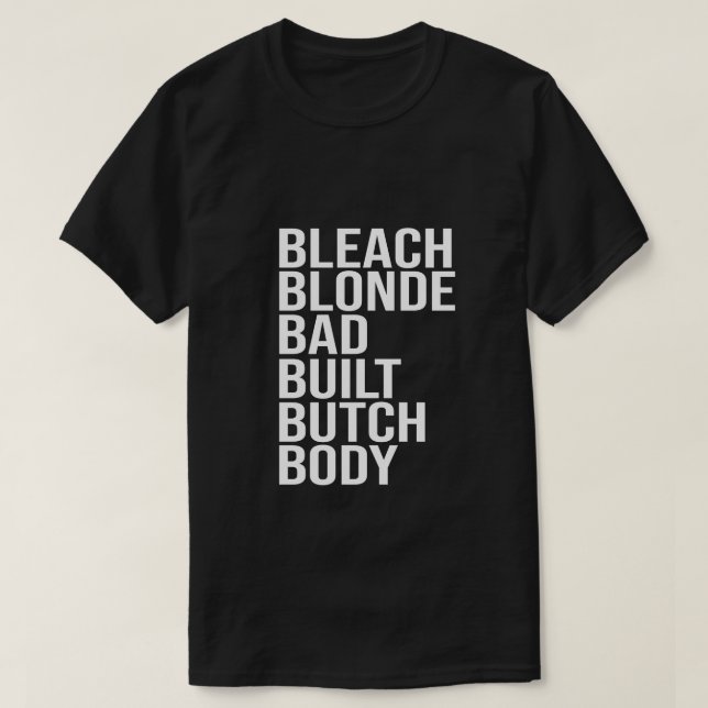 Bleached Blonde Bad Built Butch Body, Funny Politi T-Shirt (Design Front)
