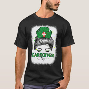 Bleached Caregiver Nurse Life Messy Bun St Patrick T-Shirt