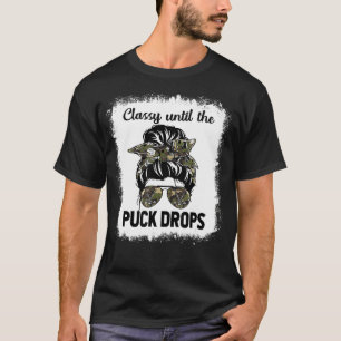Bleached Classy Until The Puck Drops Messy Bun Fun T-Shirt