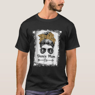 Bleached Dance Mum Messy Bun Funny Leopard Dancer T-Shirt