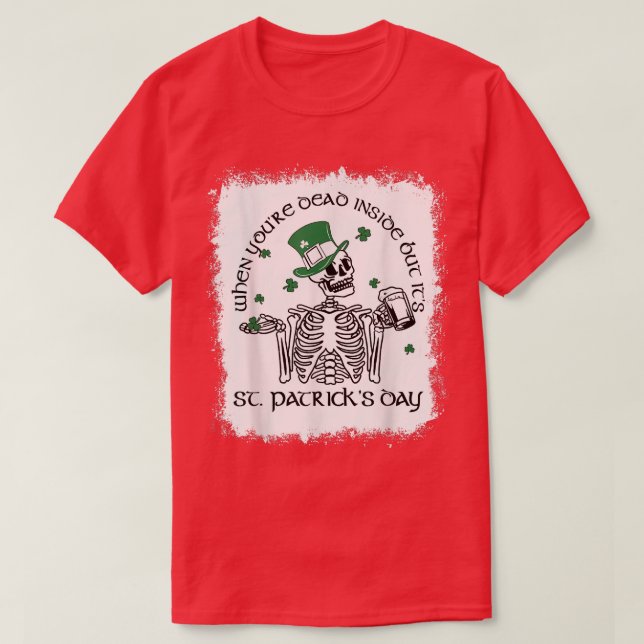 Bleached Dead Inside But It's St Patricks Day Skel T-Shirt (Design Front)