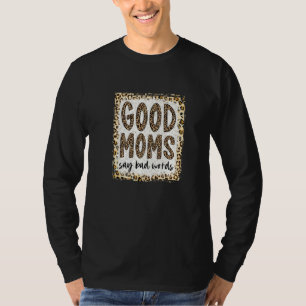 Bleached Good Moms Say Bad Words Momlife Funny Mot T-Shirt