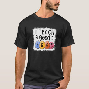 Bleached I Teach Good Eggs Funny Teacher Easter Eg T-Shirt