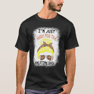 Bleached I'm Just Here For The Halftime Show Footb T-Shirt