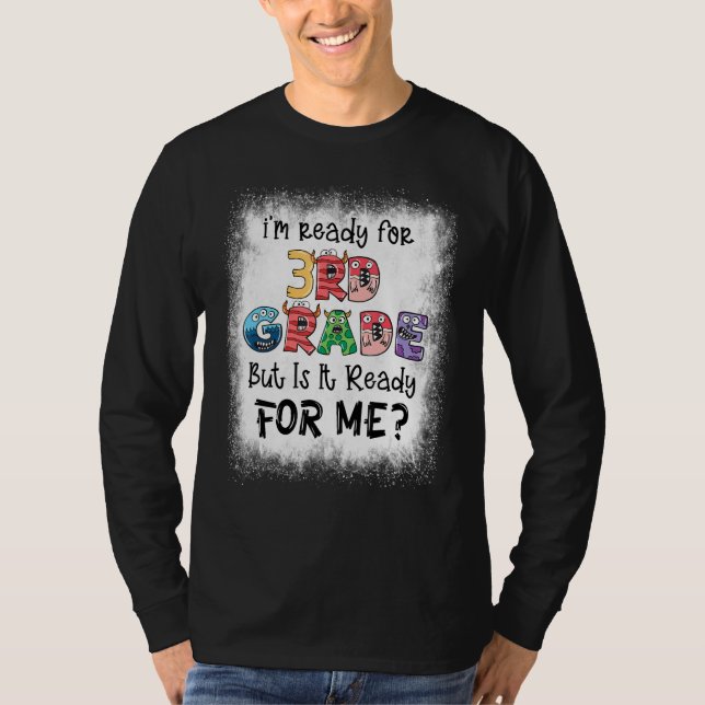 Bleached I'm Ready For 3rd Grade But Is It Ready F T-Shirt (Front)