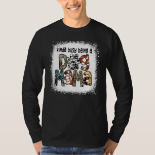Bleached Kinda Busy Being A Dog Mama Leopard Mothe T-Shirt