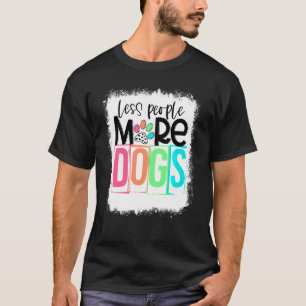 Bleached Less People More Dogs Paw Dog Mum Anti So T-Shirt