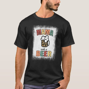 Bleached Mama Needs A Beer  Drinking Mama Mothers  T-Shirt