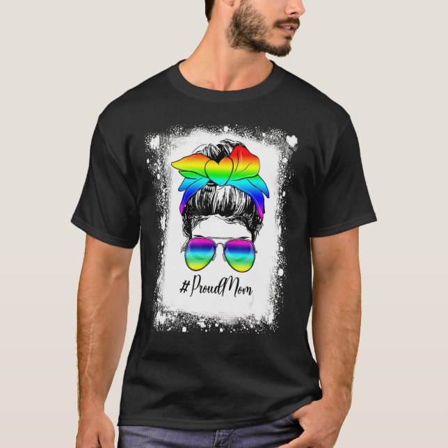 Bleached Messy Bun Proud Mom LGBT Gay Pride Suppor T-Shirt (Front)