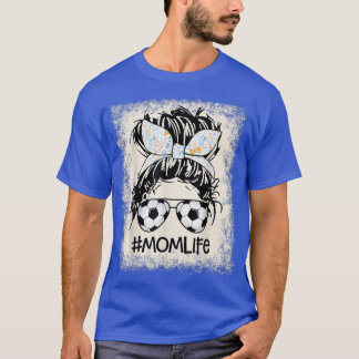 Bleached Mum Life Messy BunFunny Mothers Day Socce T-Shirt