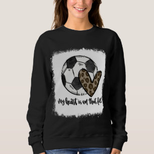 Bleached My Heart Is On That Field Soccer Mum Leop Sweatshirt